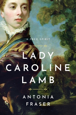 Lady Caroline Lamb: A Free Spirit - Fraser, Antonia