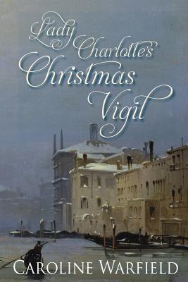 Lady Charlotte's Christmas Vigil - Warfield, Caroline