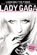 Lady Gaga: Looking for Fame: The Life of a Pop Princess (Updated Edition)