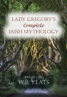 Lady Gregory's Complete Irish Mythology - Gregory, Lady