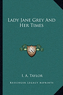 Lady Jane Grey And Her Times