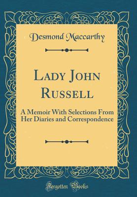 Lady John Russell: A Memoir with Selections from Her Diaries and Correspondence (Classic Reprint) - MacCarthy, Desmond