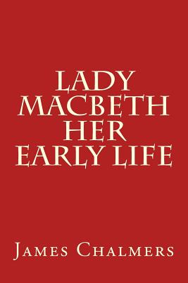 Lady Macbeth - Her Early Life - Chalmers, James