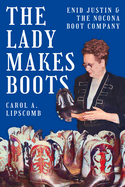 Lady Makes Boots: Enid Justin and the Nocona Boot Company