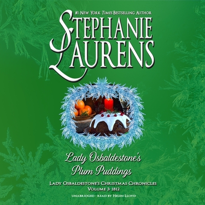 Lady Osbaldestone's Plum Puddings: Lady Osbaldestone's Christmas Chronicles, Volume 3: 1812 - Laurens, Stephanie, and Lloyd, Helen (Read by)