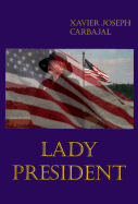 Lady President - Carbajal, Xavier Joseph, and Jodway, Sherry L (Editor)