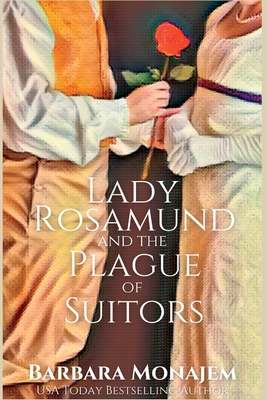 Lady Rosamund and the Plague of Suitors: A Rosie and McBrae Regency Mystery - Monajem, Barbara