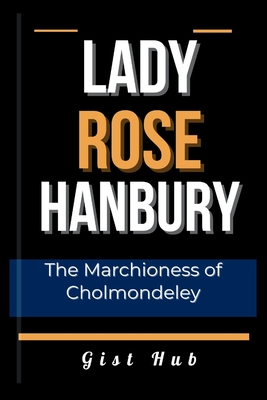 Lady Rose Hanbury: The Marchioness of Cholmondeley - Hub, Gist