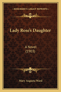 Lady Rose's Daughter: A Novel (1903)