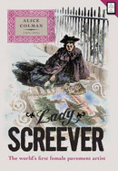 Lady Screever: Alice Colman: The World's First Female Pavement Artist