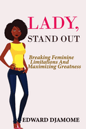 Lady Stand Out: Breaking Feminine Limitations and Maximizing Greatness