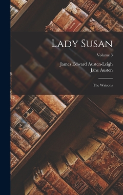 Lady Susan: The Watsons; Volume 3 - Austen, Jane, and James Edward Austen-Leigh (Creator)