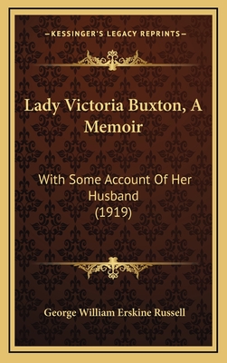 Lady Victoria Buxton, a Memoir: With Some Account of Her Husband (1919) - Russell, George William Erskine