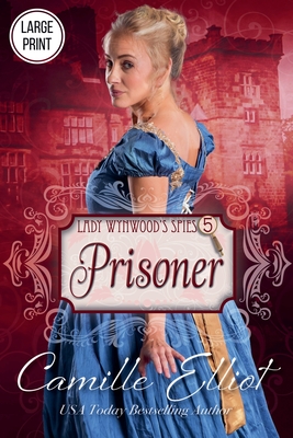 Lady Wynwood's Spies, volume 5: Prisoner - Elliot, Camille