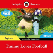 Ladybird Readers Beginner Level - Timmy Time - Timmy Loves Football (ELT Graded Reader)