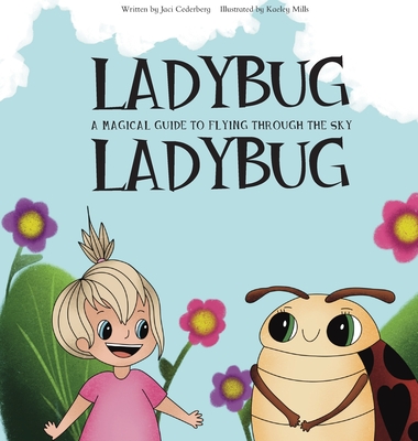 Ladybug, Ladybug: A Magical Guide to Flying Through the Sky - Cederberg, Jaci