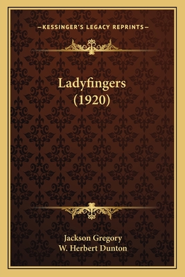 Ladyfingers (1920) - Gregory, Jackson, and Dunton, W Herbert (Illustrator)