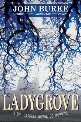 Ladygrove: A Dr. Caspian Novel of Horror - Burke, John, Dr.