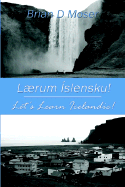 Laerum Islensku! (Let's Learn Icelandic) - Moser, Brian D