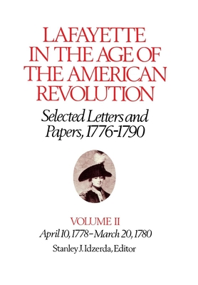 Lafayette in the Age of the American Revolution--Selected Letters and Papers, 1776-1790: April 10, 1778-March 20, 1780 - Lafayette, Le Marquis De, and Idzerda, Stanley J (Editor), and Smith, Roger E (Editor)