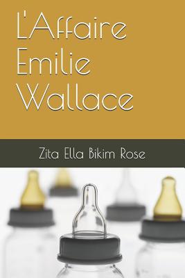 L'Affaire Emilie Wallace - Bikim Rose, Zita Ella