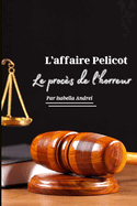 L'Affaire Pelicot: Le Proces de l'Horreur