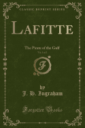 Lafitte, Vol. 1 of 2: The Pirate of the Gulf (Classic Reprint)