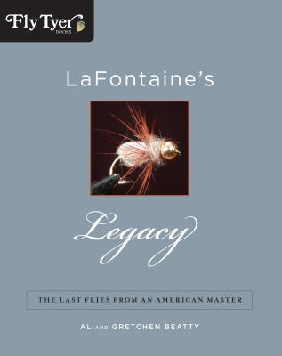 LaFontaine's Legacy: The Last Flies from an American Master - Beatty, Al, and Beatty, Gretchen