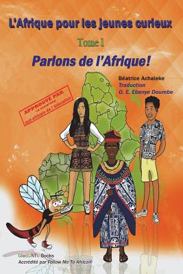 L'Afrique pour les jeunes curieux - Livre 1: Parlons de l'Afrique ! - Doumbe, O E Ebenye (Translated by), and Dengler-Mahe, Evelyne (Editor), and Achaleke, Beatrice