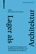 Lager als Architektur: Kriegsfl?chtlingslager der Habsburgermonarchie und Architektur der Moderne