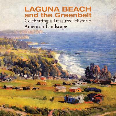 Laguna Beach and the Greenbelt: Celebrating a Treasured Historical American Landscape - Chilcote, Ronald