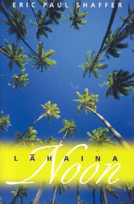 Lahaina Noon: Na Mele O Maui: Poems - Shaffer, Eric Paul