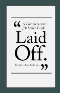 Laid Off.: A Comprehensive Job Search Guide