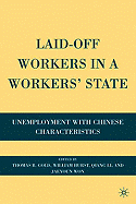 Laid-Off Workers in a Workers' State: Unemployment with Chinese Characteristics