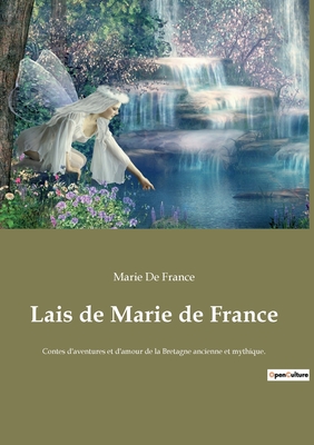 Lais de Marie de France: Contes d'aventures et d'amour de la Bretagne ancienne et mythique. - De France, Marie