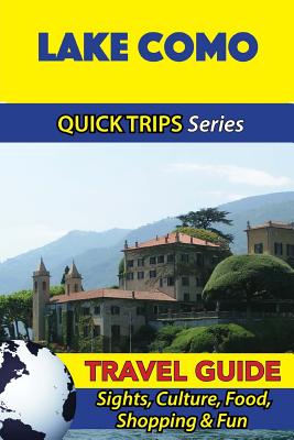 Lake Como Travel Guide (Quick Trips Series): Sights, Culture, Food, Shopping & Fun - Coleman, Sara
