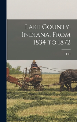 Lake County, Indiana, From 1834 to 1872 - Ball, T H 1826-1913