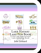 Lake Havasu Lake Fun Book: A Fun and Educational Lake Coloring Book