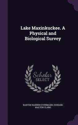 Lake Maxinkuckee. A Physical and Biological Survey - Evermann, Barton Warren, and Clark, Howard Walton