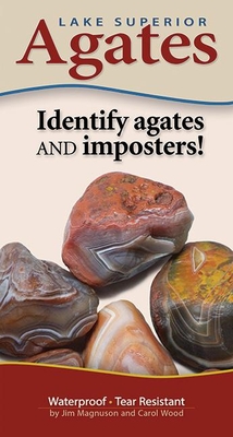 Lake Superior Agates: Identify Agates and Imposters - Magnuson, James, and Wood, Carol (Photographer)