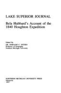 Lake Superior Journal: Bela Hubbard's Account of the 1840 Houghton Expedition - Hubbard, Bela