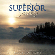 Lake Superior Secrets: Photographs & Reflections - Montagne, Bruce (Photographer)