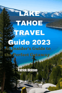 Lake Tahoe Travel Guide 2023: An Insider's Guide to the Perfect Getaway
