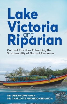 Lake Victoria and Riparian: Cultural Practices Enhancing the Sustainability of Natural Resources - Ong'ang'a, Obiero, and Ong'ang'a, Charlotte Anyango