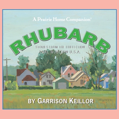 Lake Wobegon U.S.A.: Rhubarb - Keillor, Garrison (Performed by)