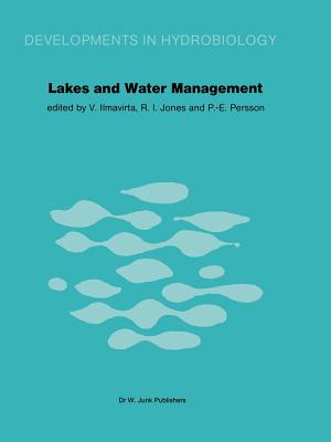 Lakes and Water Management: Proceedings of the 30 Years Jubilee Symposium of the Finnish Limnological Society, Held in Helsinki, Finland, 22-23 September 1980 - Ilmavirta, V (Editor), and Jones, R I (Editor), and Persson, P -E (Editor)