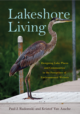 Lakeshore Living: Designing Lake Places and Communities in the Footprints of Environmental Writers - Radomski, Paul J, and Van Assche, Kristof