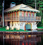 Lakeside Living: Waterfront Houses, Cottages, and Cabins of the Great Lakes