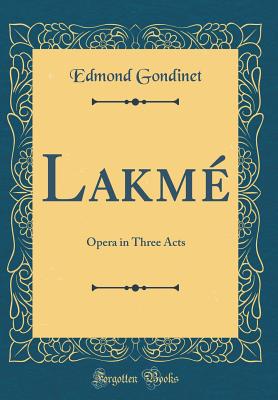 Lakm: Opera in Three Acts (Classic Reprint) - Gondinet, Edmond