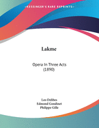 Lakme: Opera In Three Acts (1890)